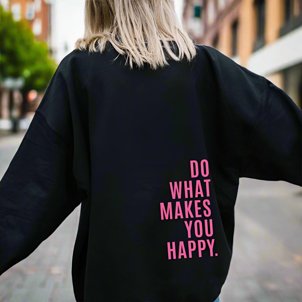 Do What Makes You Happy Sweatshirt