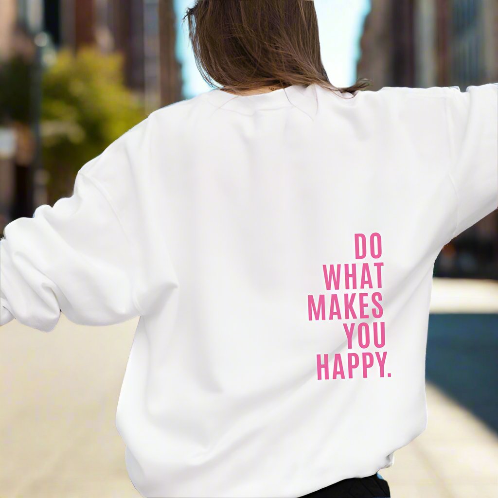 Do What Makes You Happy Sweatshirt