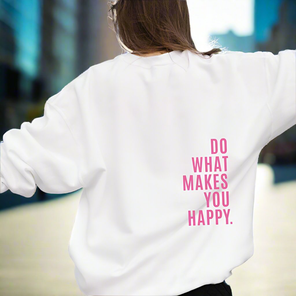 Do What Makes You Happy Sweatshirt