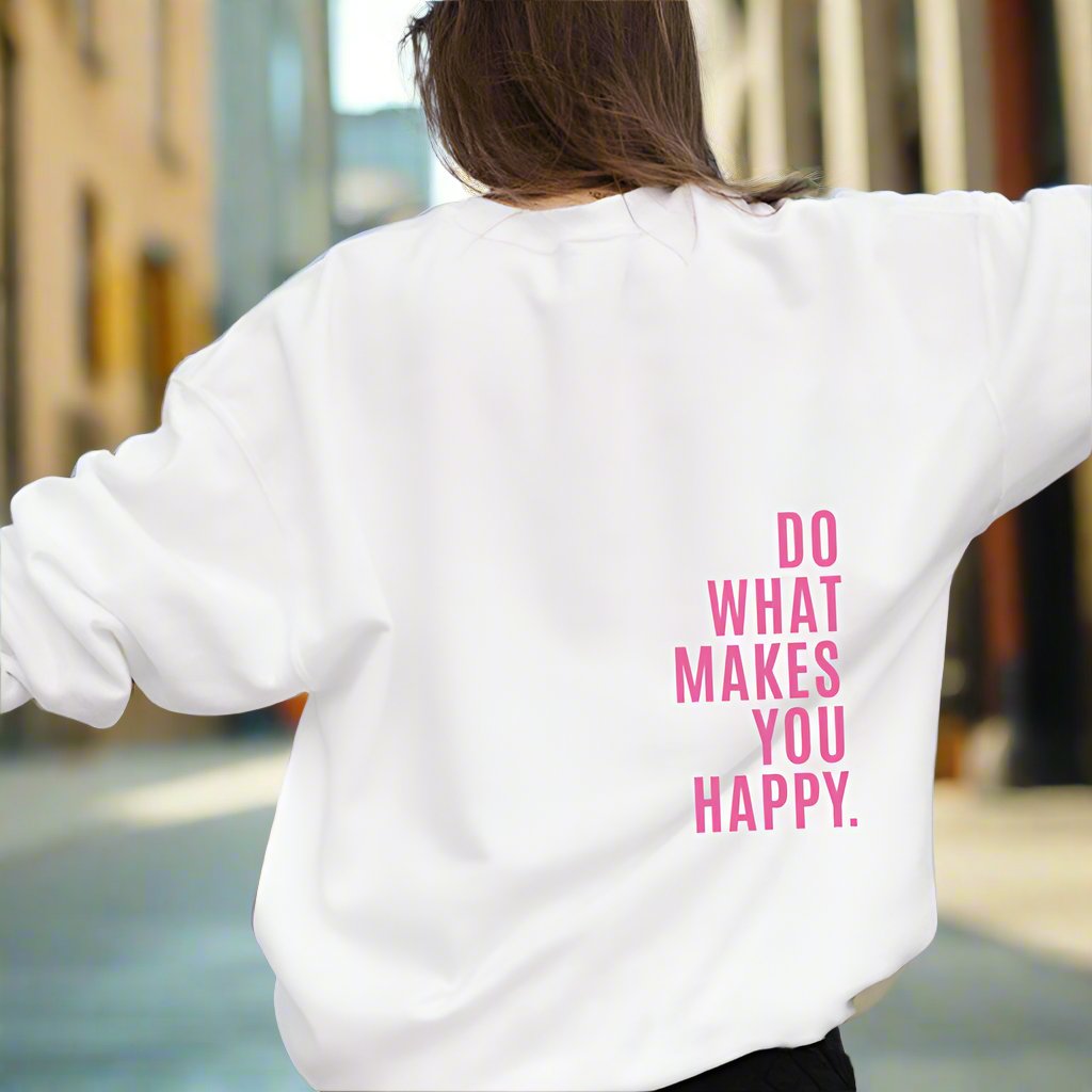 Do What Makes You Happy Sweatshirt